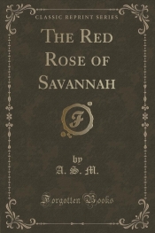 The Red Rose of Savannah (Classic Reprint)