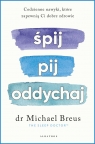 Śpij, pij i oddychaj. Codzienne nawyki, które zapewnią ci dobre zdrowie Michael Breus .