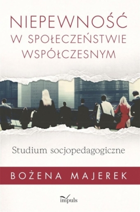 Niepewność w społeczeństwie współczesnym - Bożena Majerek