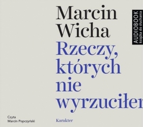 Rzeczy, których nie wyrzuciłem. Audiobook - Marcin Wicha