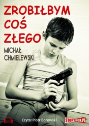Zrobiłbym coś złego (Audiobook) - Michał Jan Chmielewski