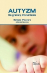Autyzm Na granicy zrozumienia Barbara Winczura