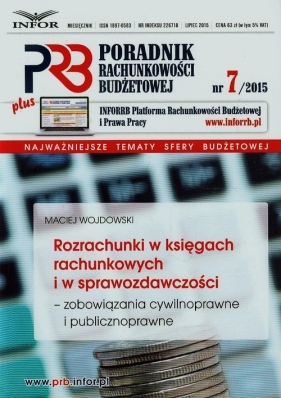 Poradnik Rachunkowości Budżetowej 7/2015 Rozrachunki w księgach rachunkowych i w sprawozdawczości zobowiązania cywilnoprawne i publicznoprawne - Wojdowski Maciej