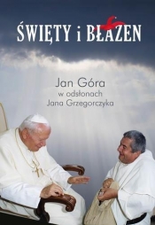 Święty i błazen - Jan Góra, Jan Grzegorczyk