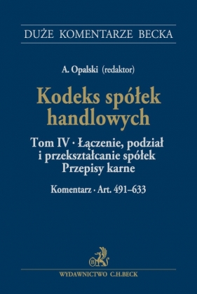 Kodeks spółek handlowych Tom IV Łączenie, podział i przekształcanie spółek. Przepisy karne. Komentarz