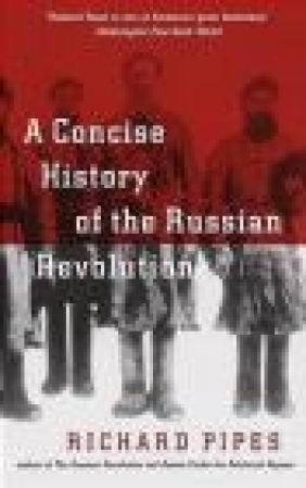 Concise History of Russian Revolution Richard Pipes