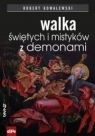 Walka świętych i mistyków z demonami Robert Kowalewski