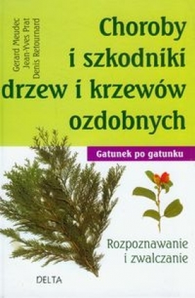 Choroby i szkodniki drzew i krzewów ozdobnych - Gerard Meudec, Jean-Yves Prat, Denis Retournard