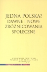 Jedna Polska Dawne i nowe zróżnicowania społe  Kojdera Andrzej (red.)