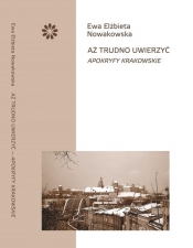 Aż trudno uwierzyć Apokryfy krakowskie - Ewa Elżbieta Nowakowska