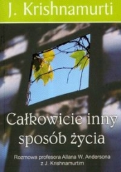 Całkowicie inny sposób życia - Jiddu Krishnamurti