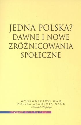 Jedna Polska Dawne i nowe zróżnicowania społe - Kojdera Andrzej (red.)