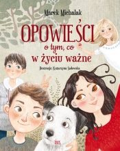 Opowieści o tym, co w życiu ważne - Michalak Marek
