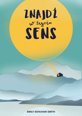 Znajdź w życiu sens - Emily Esfahani Smith