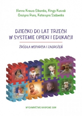 Dziecko do lat trzech w systemie opieki i edukacji - Krauze-Sikorska Hanna, Kuszak Kinga, Rura Grażyna, Sadowska Katarzyna