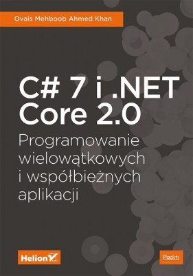 C# 7 i .NET Core 2.0 Programowanie wielowątkowych i współbieżnych aplikacji - Mehboob Ovais, Khan Ahmed
