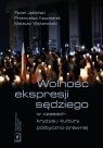 Wolność ekspresji sędziego w czasach kryzysu kultury polityczno-prawnej Michał Jabłoński, Przemysław Kaczmarek, Mateusz Wojtanowski