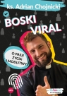 Boski viral O pasji życia i modlitwy Chojnicki Adrian