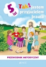 „Tak! Jestem przyjacielem Jezusa”Przewodnik metodyczny do nauczania