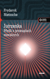 Jutrzenka Myśli o przesądach moralnych. - Friedrich Nietzsche