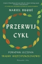Przerwij cykl. Poradnik leczenia traumy międzypokoleniowej - Mariel Buqué