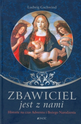 Zbawiciel jest z nami Historie na czas Adwentu i Bożego Narodzenia - Gschwind Luswig