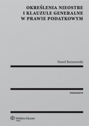 Określenia nieostre i klauzule generalne w prawie podatkowym - Borszowski Paweł 