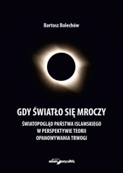 Gdy światło się mroczy. Światopogląd Państwa Islamskiego w perspektywie teorii opanowywania trwogi