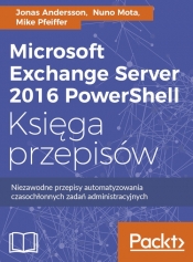 Microsoft Exchange Server 2016 PowerShell Księga przepisów - Nuno Mota, Mike Pfeiffer, Jonas Andersson