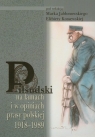 Piłsudski na łamach i w opiniach prasy polskiej 1918-1989