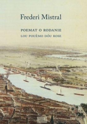 Poemat o Rodanie w XII pieśniach - Frédéric Mistral