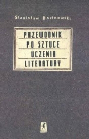 Przewodnik po sztuce uczenia literatury - Bortnowski Stanisław