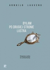 Byłam po drugiej stronie lustra. - Arnhild Lauveng