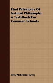 First Principles Of Natural Philosophy. A Text-Book For Common Schools