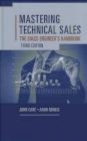 Mastering Technical Sales: The Sales Engineer's Handbook Aron Bohlig, John Care