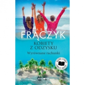 Kobiety z odzysku. Wyrównane rachunki. Tom 4 (Duże litery) - Izabella Frączyk
