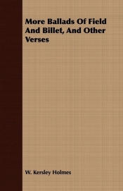 More Ballads Of Field And Billet, And Other Verses