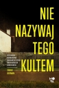 Nie nazywaj tego kultem. Sekta NXIVM – Niewolnictwo seksualne w elitach amerykańskiego show-biznesu - Sarah Berman