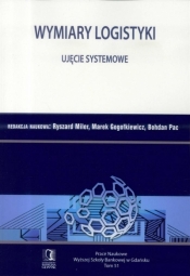 Wymiary Logistyki. Ujęcie systemowe - Ryszard Miler, Gogołkiewicz Marek, Bohdan Pac