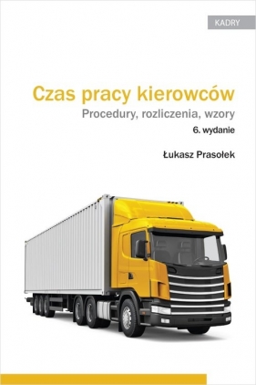 Czas pracy kierowców. Procedury, rozliczenia, wzory - Łukasz Prasołek