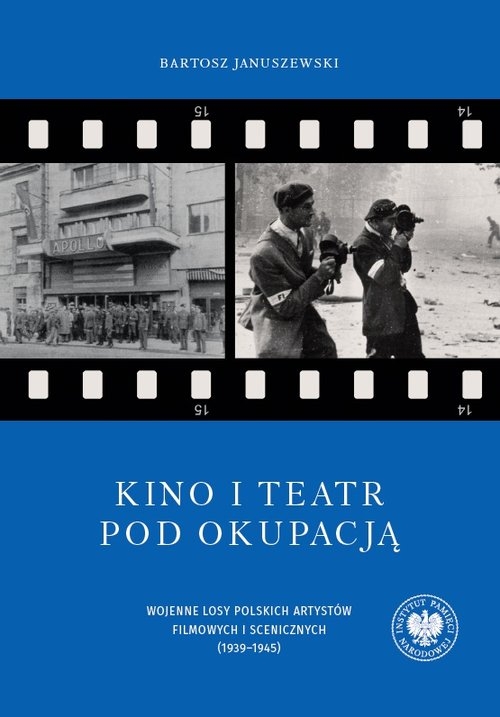 Kino i teatr pod okupacją. Wojenne losy polskich artystów filmowych i scenicznych (1939–1945)