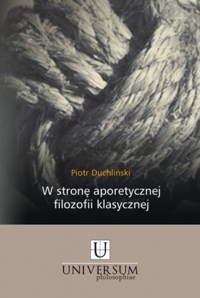 W stronę aporetycznej filozofii klasycznej - Duchliński Piotr