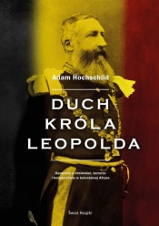 Duch króla Leopolda. Opowieść o chciwości, terrorze i bohaterstwie w kolonialnej Afryce - Adam Hochschild