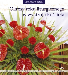 Okresy roku liturgicznego w wystroju kościoła - Alicja Augustyn-Zielińska