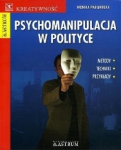 Psychomanipulacja w polityce - Pabijańska Monika