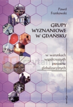 Grupy wyznaniowe w Gdańsku w warunkach współczesnych procesów globalizacyjnych - Paweł Frankowski
