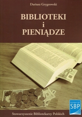 Biblioteki i pieniądze - Grygrowski Dariusz