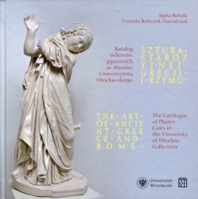 Sztuka starożytnej Grecji i Rzymu The Art of Ancient Greece and Rome - Kubala Agata, Bończuk-Dawidziuk Urszula