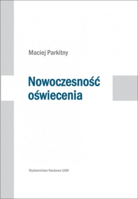 Nowoczesność oświecenia - Maciej Parkitny