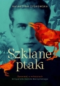 Szklane ptaki. Opowieść o miłościach Krzysztofa Kamila Baczyńskiego - Katarzyna Zyskowska
